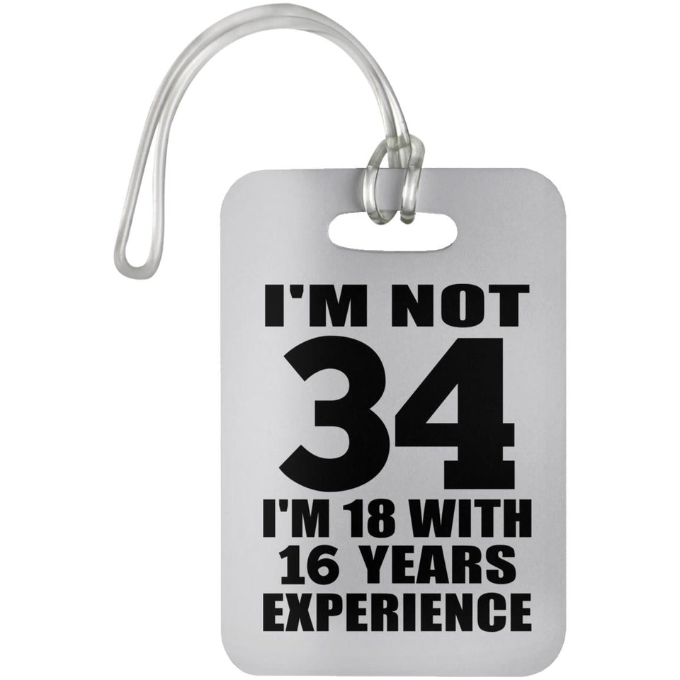 34th Birthday I'm Not 34 I'm 18 With 16 Years Experience - Luggage Bag Tag