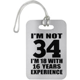 34th Birthday I'm Not 34 I'm 18 With 16 Years Experience - Luggage Bag Tag