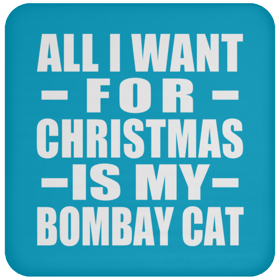 All I Want For Christmas Is My Bombay Cat - Coaster