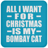 All I Want For Christmas Is My Bombay Cat - Coaster