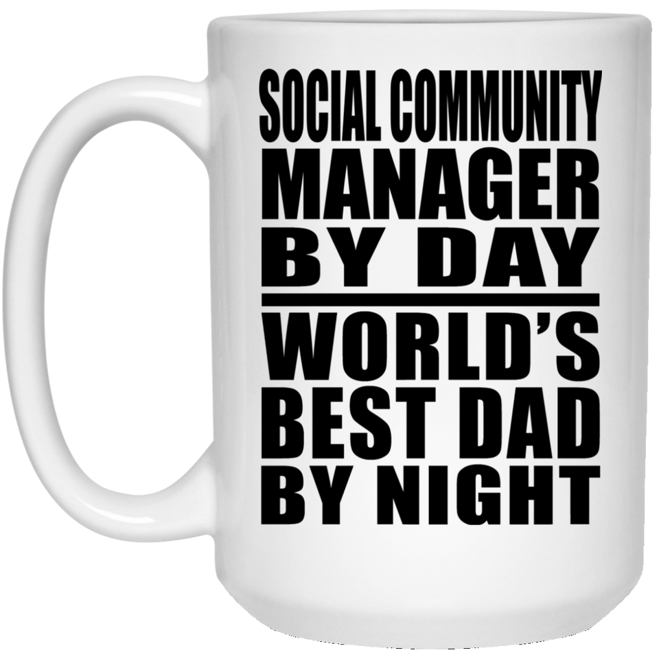 Social Community Manager By Day World's Best Dad By Night - 15 Oz Coffee Mug
