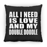 All I Need Is Love And My Double Doodle - Throw Pillow Black