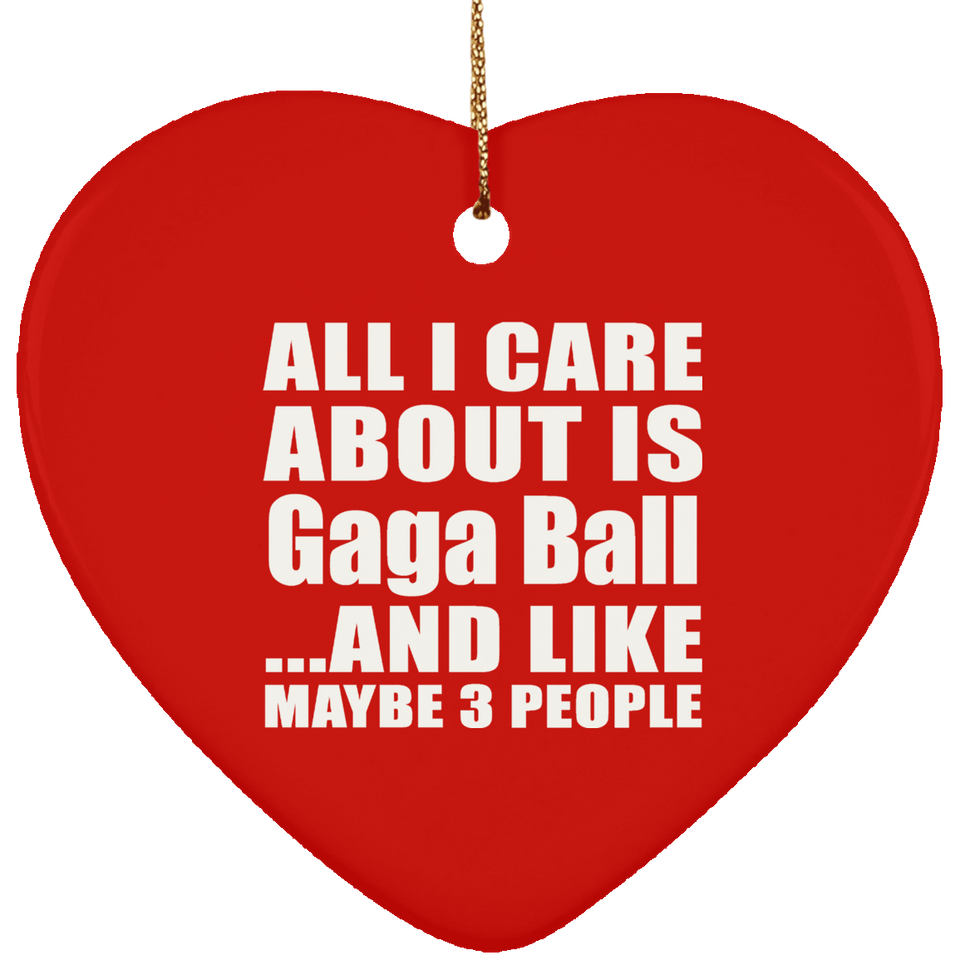 All I Care About Is Gaga Ball - Heart Ornament