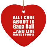 All I Care About Is Gaga Ball - Heart Ornament