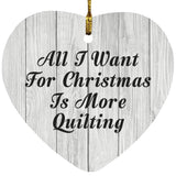 All I Want For Christmas Is More Quilting - Heart Ornament F