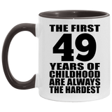 49th Birthday First 49 Years of Childhood Are The Hardest - 11oz Accent Mug Black