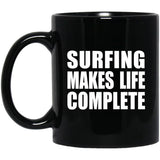 Surfing Makes Life Complete - 11oz Coffee Mug Black