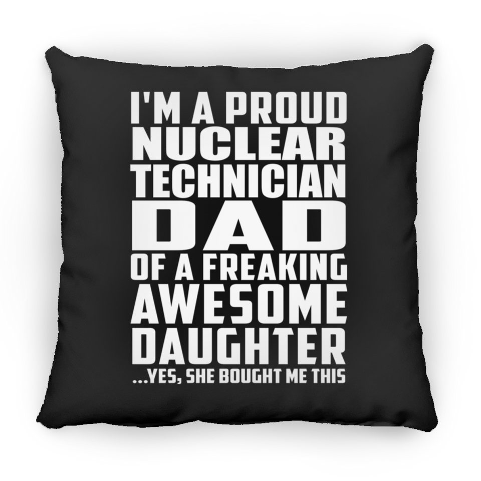 Proud Nuclear Technician Dad Of Awesome Daughter - Throw Pillow Black