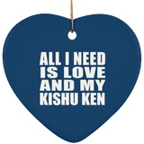 All I Need Is Love And My Kishu Ken - Heart Ornament