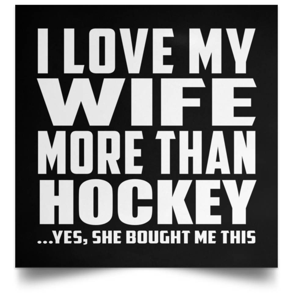 I Love My Wife More Than Hockey - Poster Square