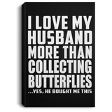 I Love My Husband More Than Collecting Butterflies - Canvas Portrait