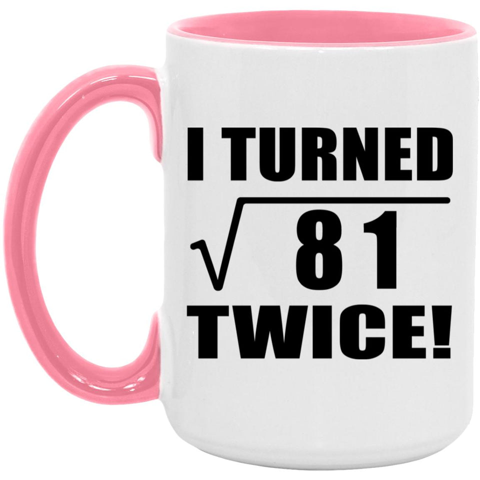 18th Birthday I Turned Square Root of 81 Twice - 15oz Accent Mug Pink