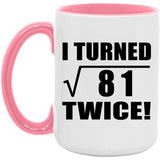 18th Birthday I Turned Square Root of 81 Twice - 15oz Accent Mug Pink