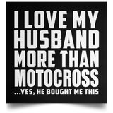 I Love My Husband More Than Motocross - Poster Square