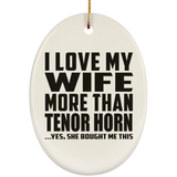 I Love My Wife More Than Tenor Horn - Oval Ornament