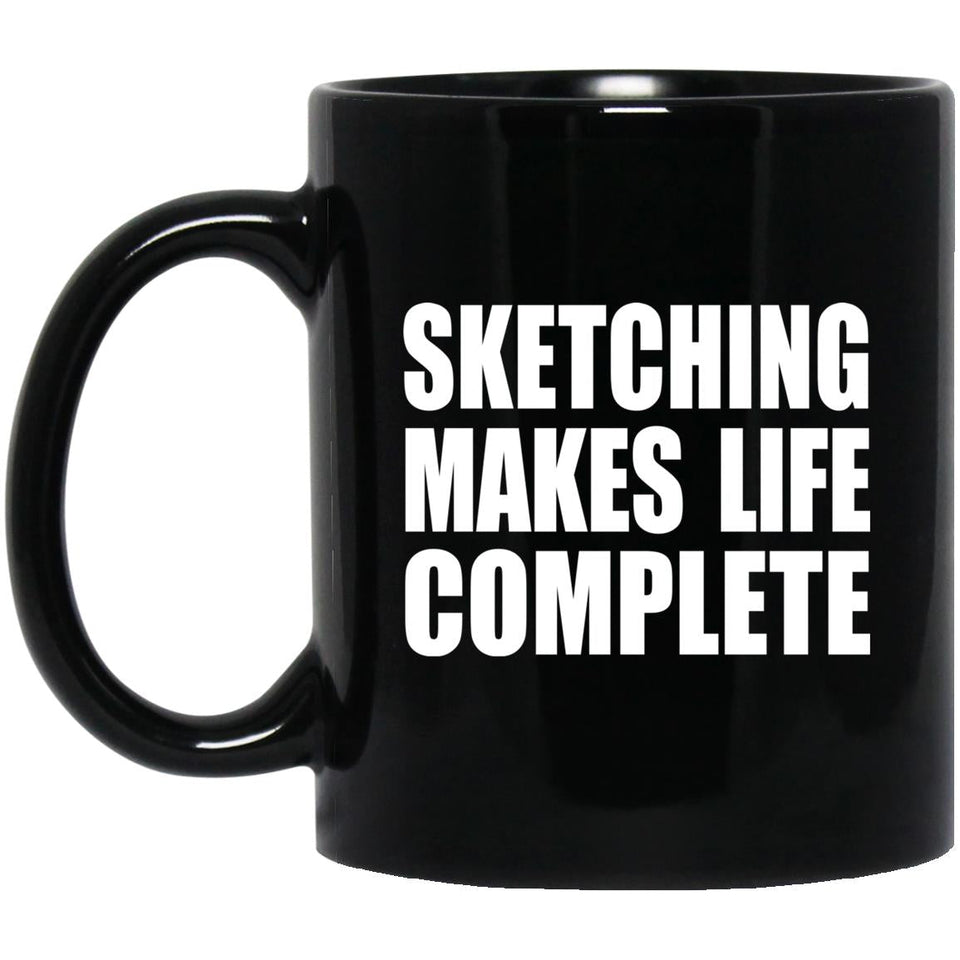 Sketching Makes Life Complete - 11oz Coffee Mug Black