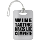 Wine Tasting Makes Life Complete - Luggage Bag Tag