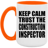 Keep Calm and Trust The Construction Inspector - 15oz Accent Mug Orange