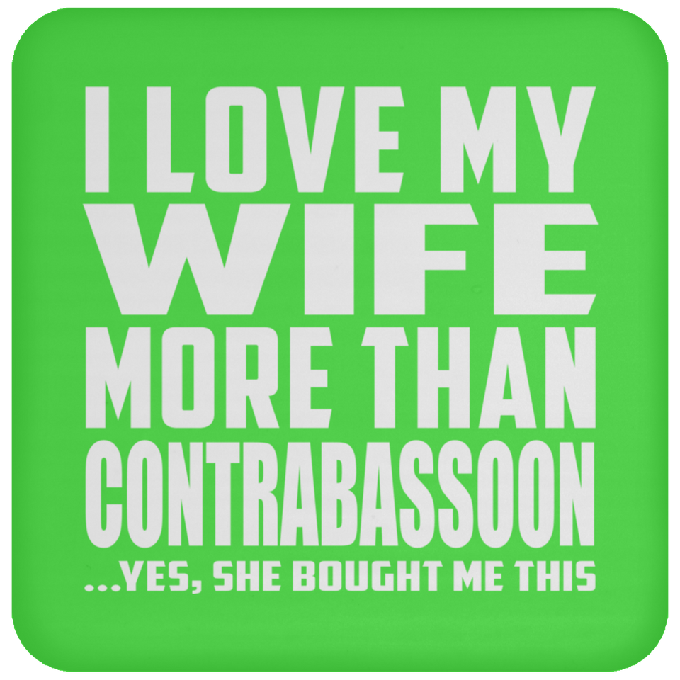I Love My Wife More Than Contrabassoon - Drink Coaster