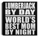 Lumberjack By Day World's Best Mom By Night - Canvas Square