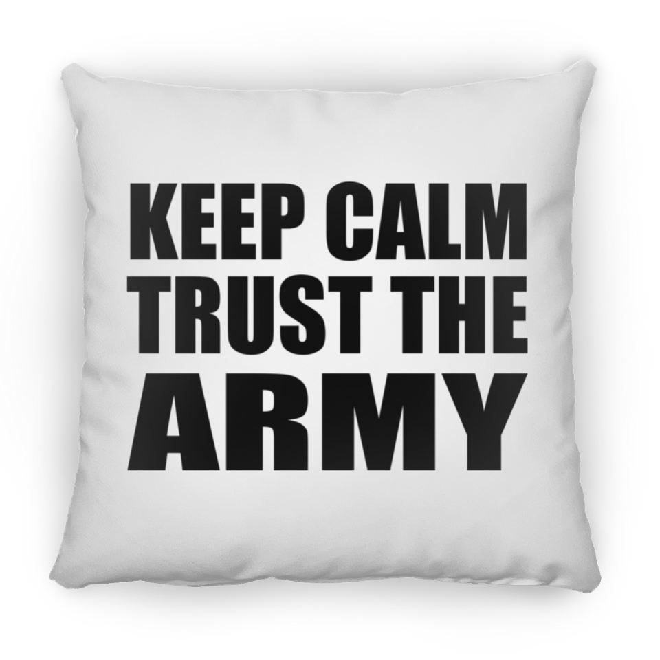 Keep Calm and Trust The Army - Throw Pillow