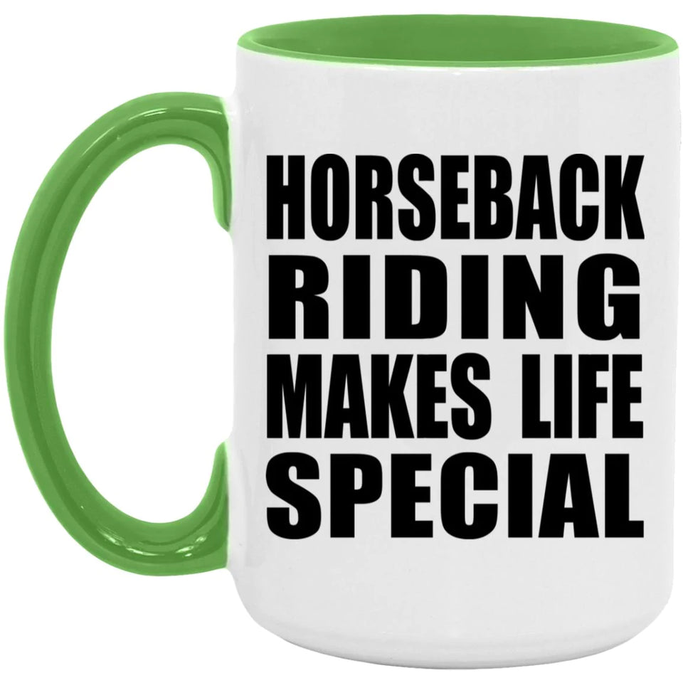 Horseback Riding Makes Life Special - 15oz Accent Mug Green