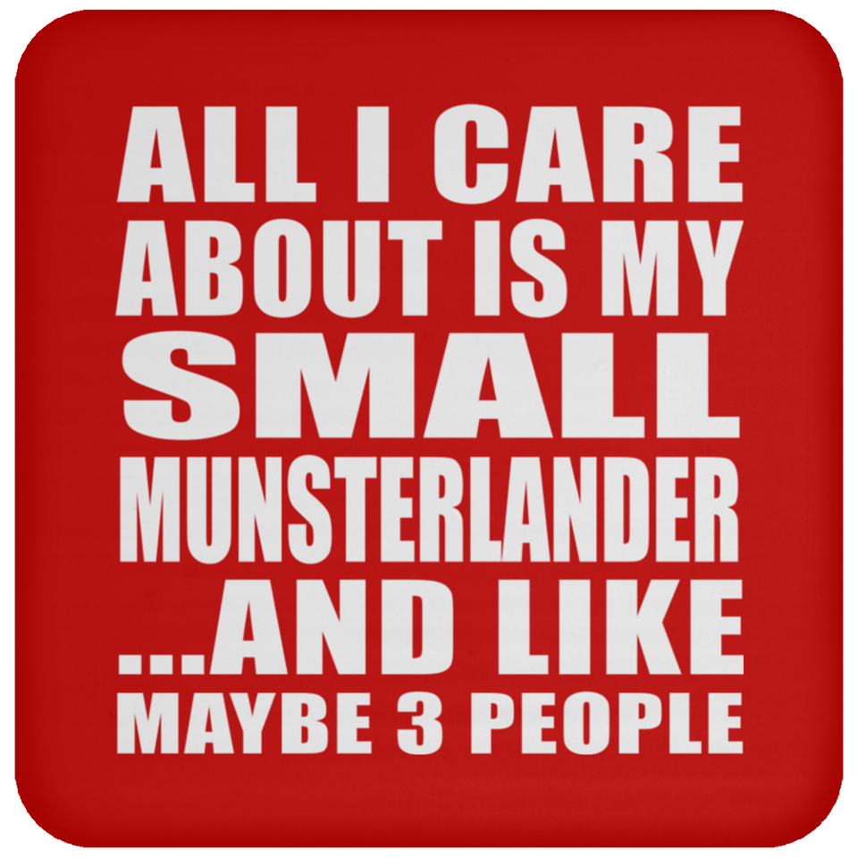 All I Care About Is My Small Munsterlander - Drink Coaster
