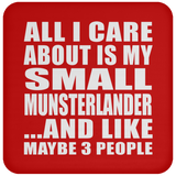 All I Care About Is My Small Munsterlander - Drink Coaster