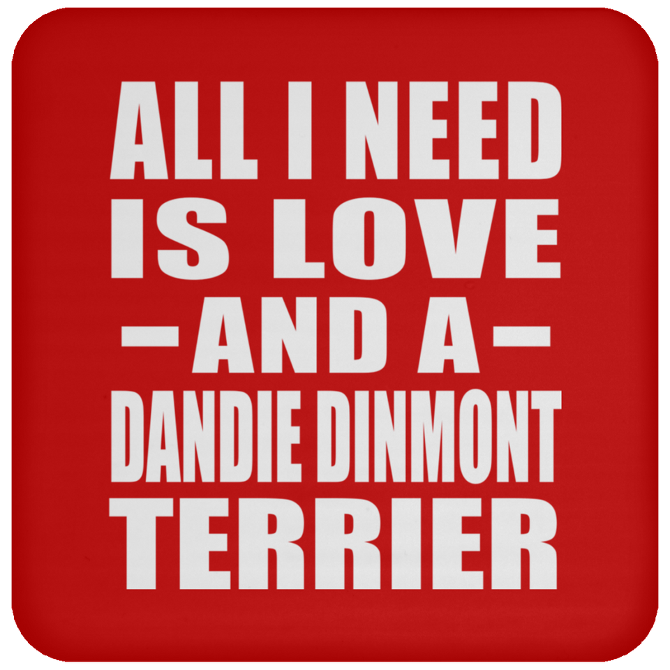 All I Need Is Love And A Dandie Dinmont Terrier - Drink Coaster