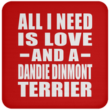 All I Need Is Love And A Dandie Dinmont Terrier - Drink Coaster