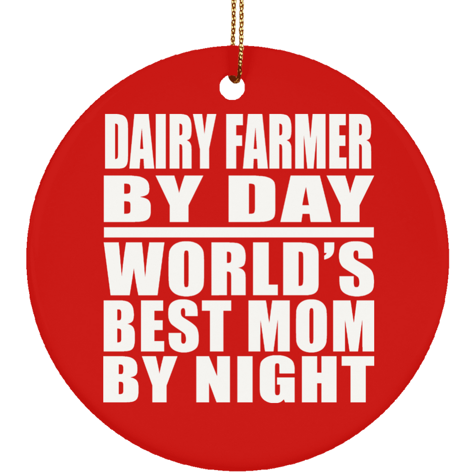 Dairy Farmer By Day World's Best Mom By Night - Circle Ornament