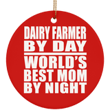 Dairy Farmer By Day World's Best Mom By Night - Circle Ornament