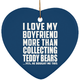 I Love My Boyfriend More Than Collecting Teddy Bears - Heart Ornament