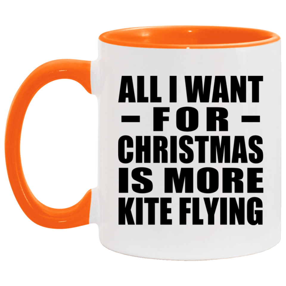 All I Want For Christmas Is More Kite Flying - 11oz Accent Mug Orange