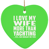 I Love My Wife More Than Yachting - Heart Ornament