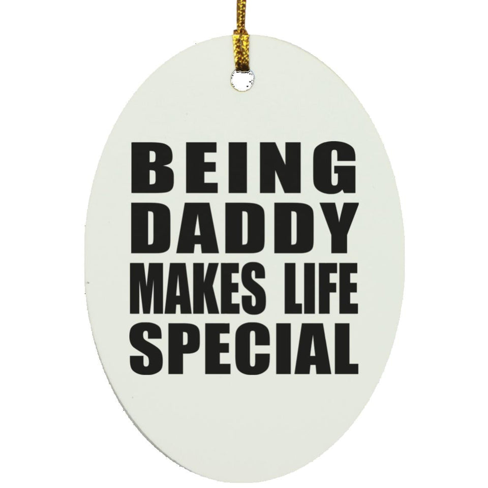 Being Daddy Makes Life Special - Oval Ornament