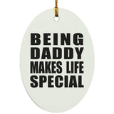 Being Daddy Makes Life Special - Oval Ornament