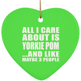 All I Care About Is Yorkie Pom - Heart Ornament