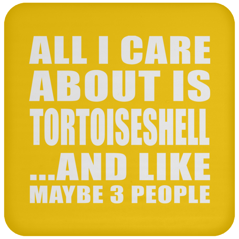 All I Care About Is Tortoiseshell - Drink Coaster