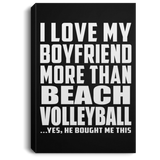 I Love My Boyfriend More Than Beach Volleyball - Canvas Portrait