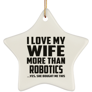 I Love My Wife More Than Robotics - Star Ornament
