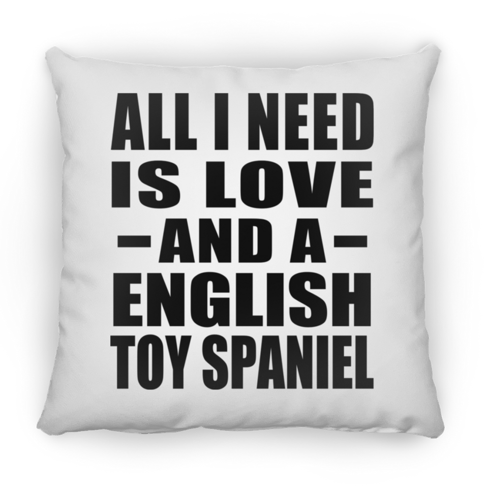 All I Need Is Love And A English Toy Spaniel - Throw Pillow