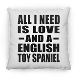 All I Need Is Love And A English Toy Spaniel - Throw Pillow