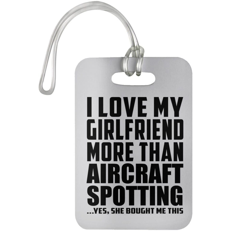 I Love My Girlfriend More Than Aircraft Spotting - Luggage Bag Tag