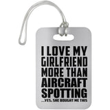 I Love My Girlfriend More Than Aircraft Spotting - Luggage Bag Tag
