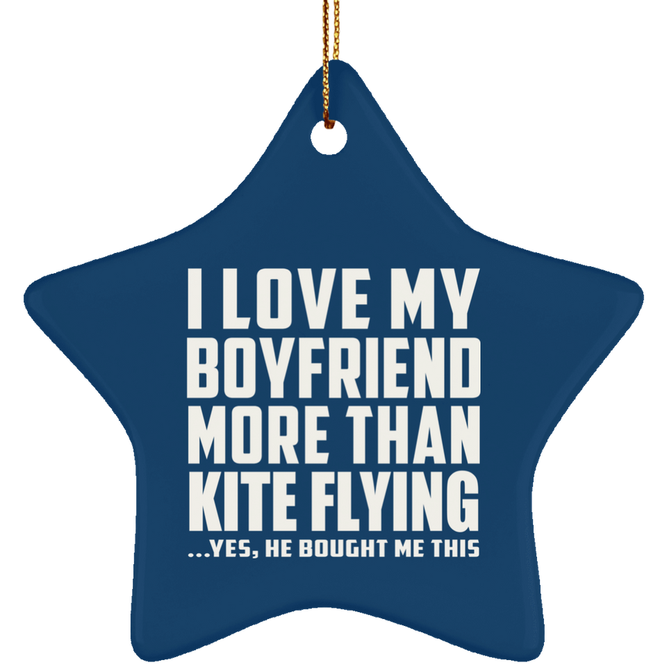 I Love My Boyfriend More Than Kite Flying - Star Ornament