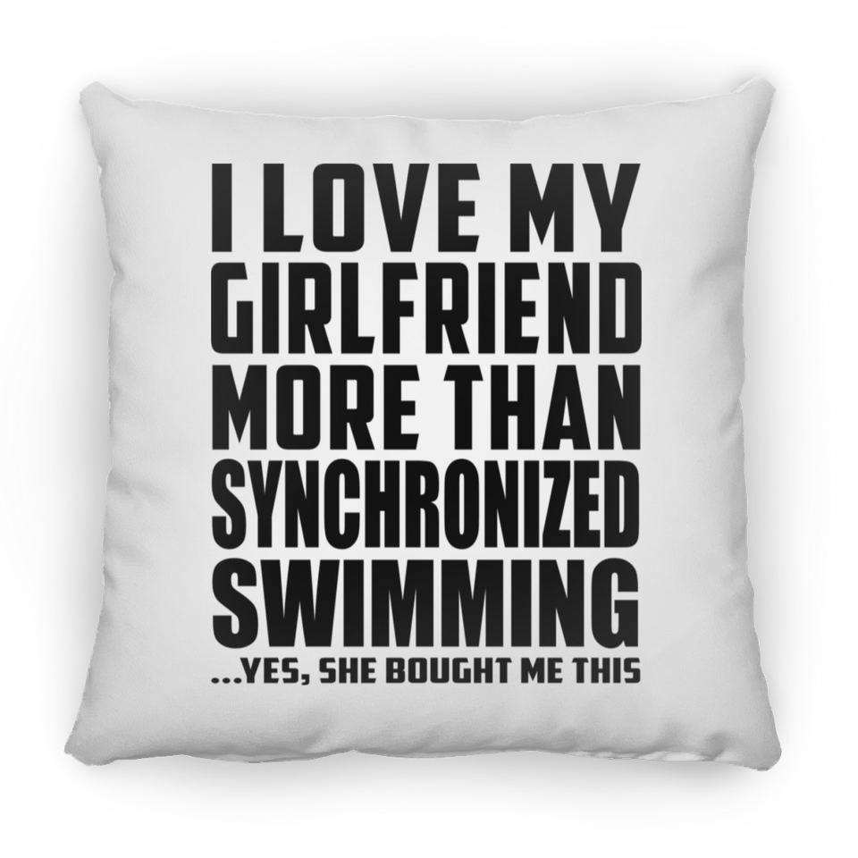 I Love My Girlfriend More Than Synchronized Swimming - Throw Pillow