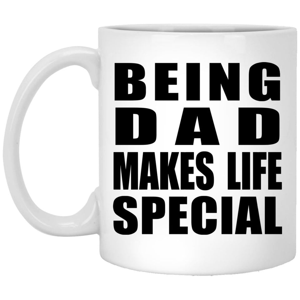 Being Dad Makes Life Special - 11oz Coffee Mug