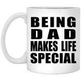 Being Dad Makes Life Special - 11oz Coffee Mug