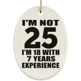 25th Birthday I'm Not 25 I'm 18 With 7 Years Experience - Oval Ornament